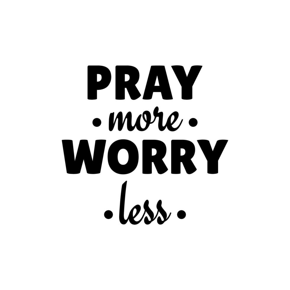 Pray more worry less. Typography quotes. Bible verse. Motivational words. Christian poster in white background. vector