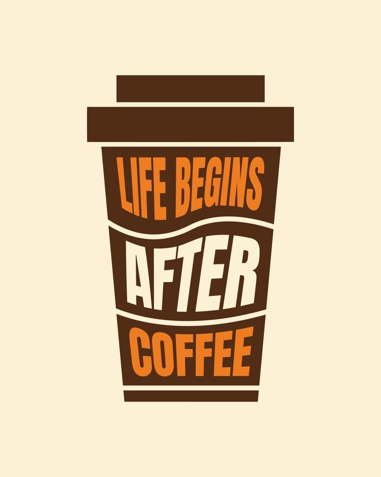 Quotes about coffee. Life begins after coffee. Design for coffee shop decoration.  Printable typography design vector for cafe.