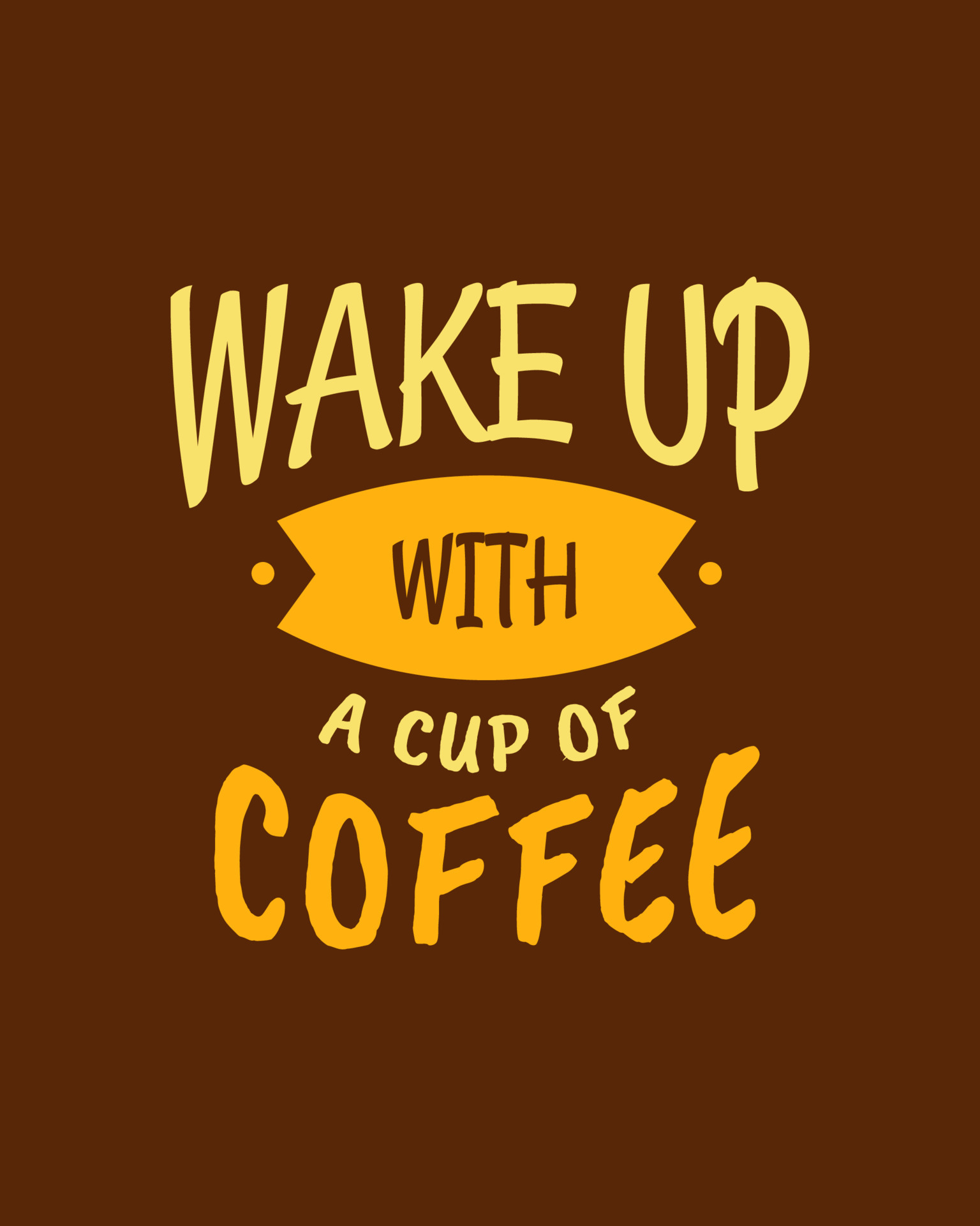 Quotes about coffee. Wake up with a cup of coffee. Design for ...
