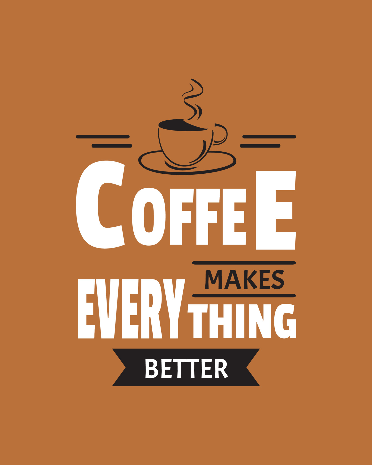 Quotes about coffee. Coffee makes everything better. Design for coffee shop  decoration. Printable typography design vector for cafe. 6490949 Vector Art  at Vecteezy