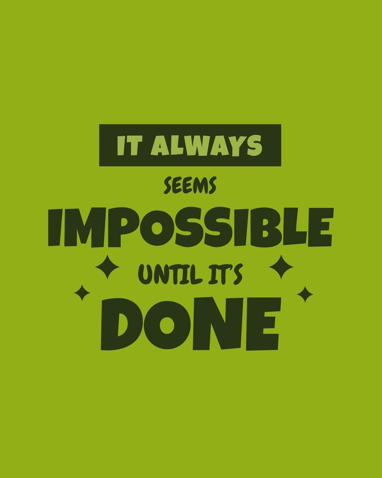 A colorful typography quotes. It always seems impossible until it's done. Vector inspirational design.  Motivational good quotes in green background.