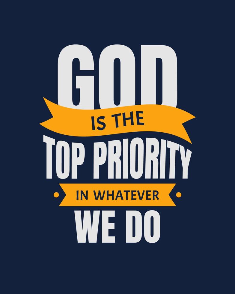 GOD is the top priority in whatever we do. Typography quotes. Bible verse.  Motivational words. Christian poster. vector