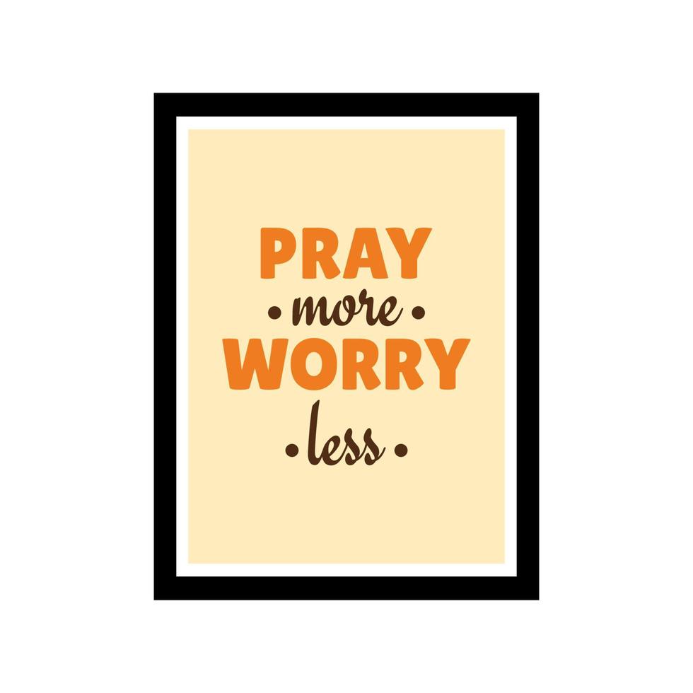 Pray more worry less. A colorful typography quotes. Bible verse. Motivational words. Christian poster in a frame. vector