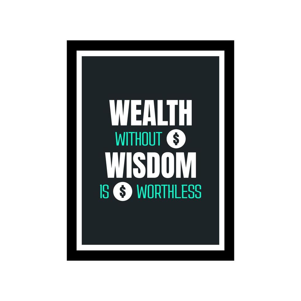 A modern typography quotes. Wealth without wisdom is worthless.  Vector inspirational design. Motivational good quotes about money. Inspirational words in a frame.