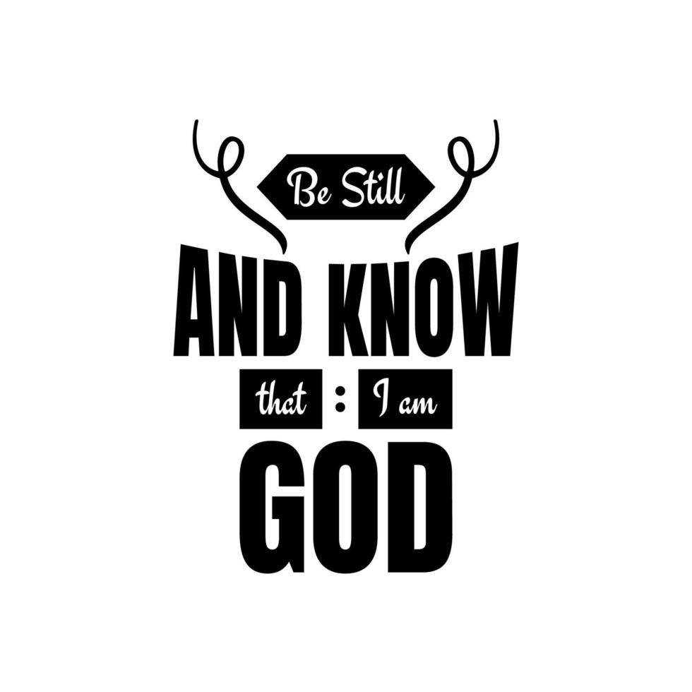 Biblical verse from psalm 46 10,Be still and know that I am GOD, Typography quotes, Vector design, Motivational words in white background.