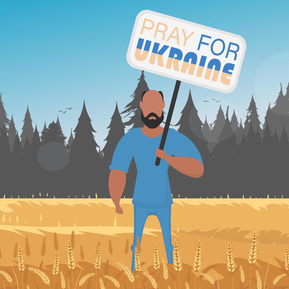 A full-length guy holds a poster with the inscription Pray for Ukraine. Rural landscape with wheat field and blue sky in the background. Flat style. vector