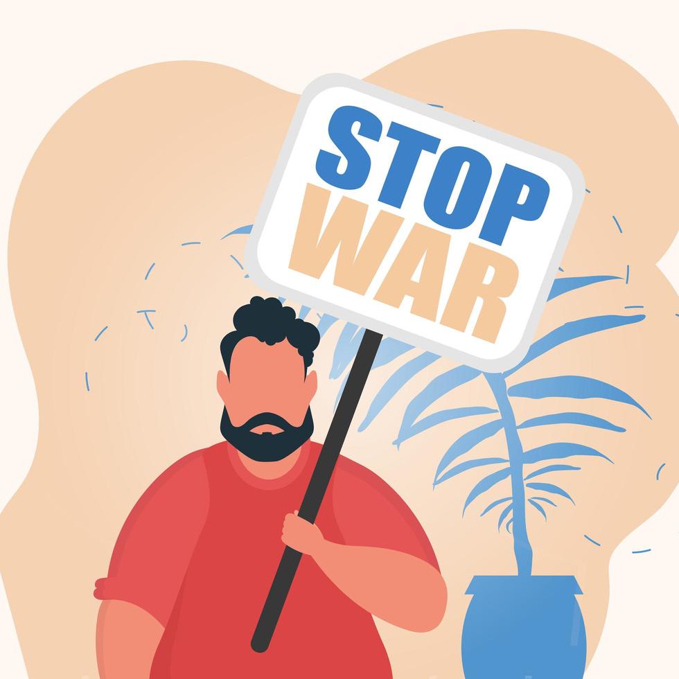 A man holds a banner with the inscription Stop the war in his hands. Plakan for peace in Ukraine. Vector illustration.