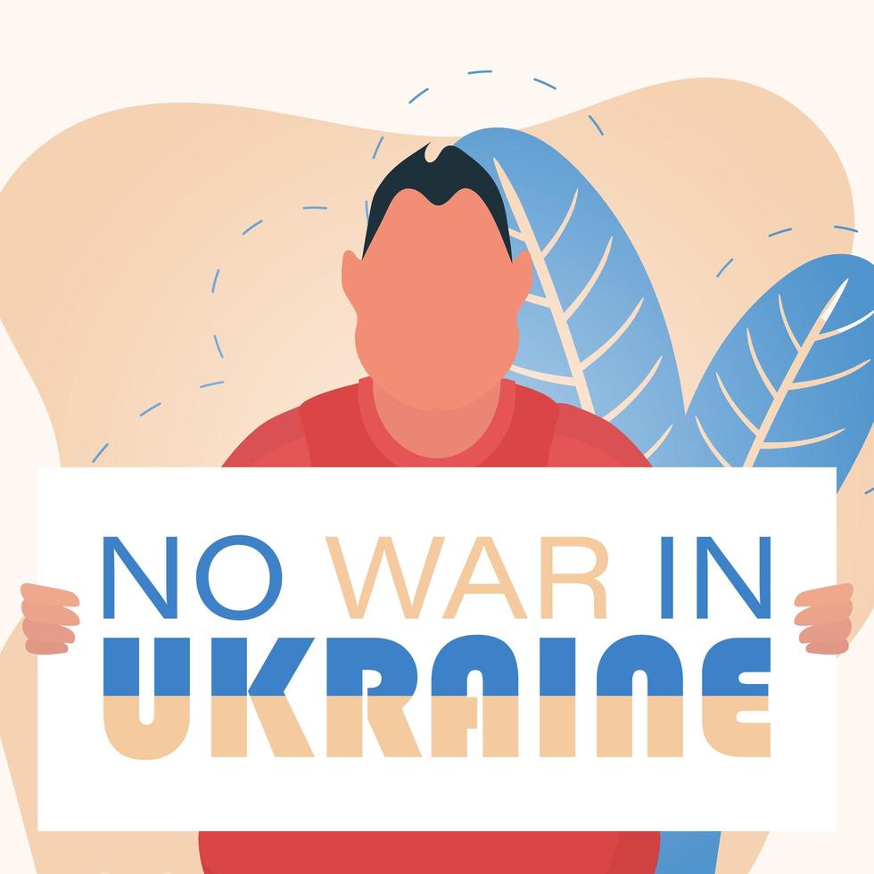 A man holds a banner with the inscription No to war in Ukraine. Plakan for peace in Ukraine. Vector illustration.