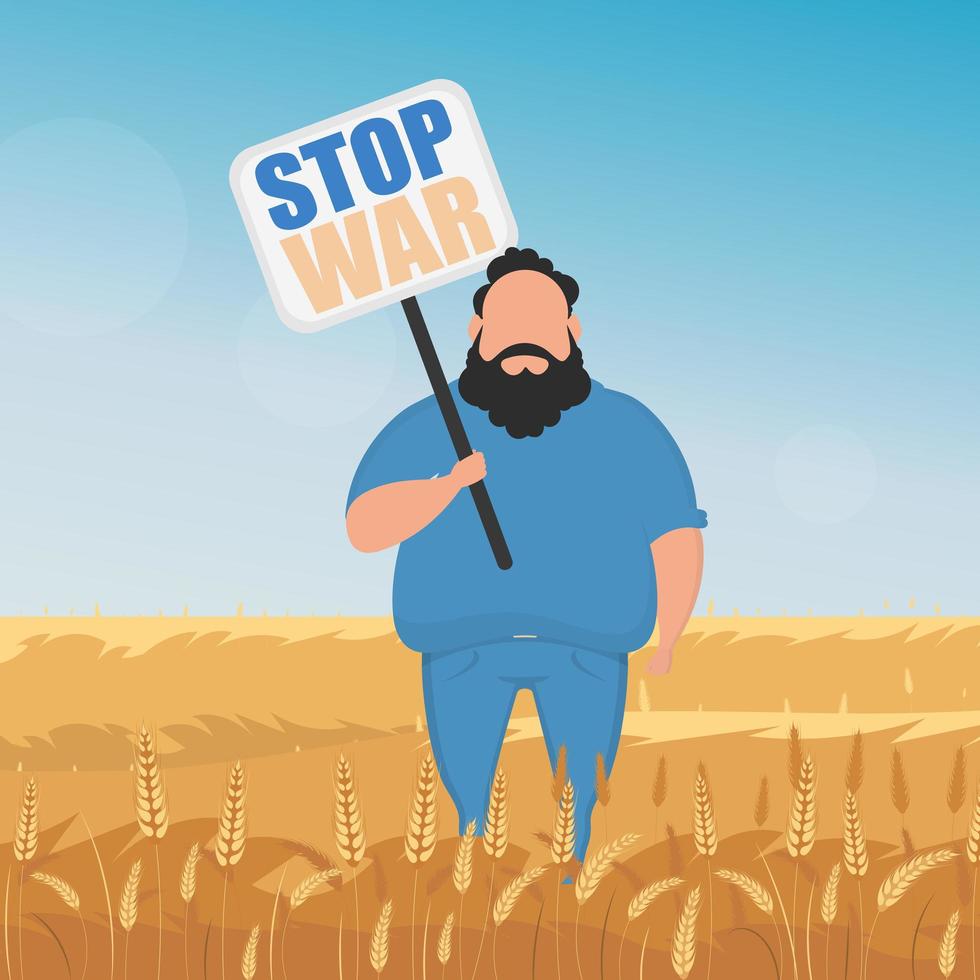 The guy in full growth holds a poster with the inscription Stop the war. Rural landscape with wheat field and blue sky in the background. Vector illustration.