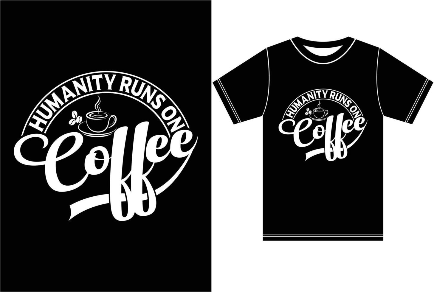 Humanity Runs On Coffee. Coffee T shirt. vector