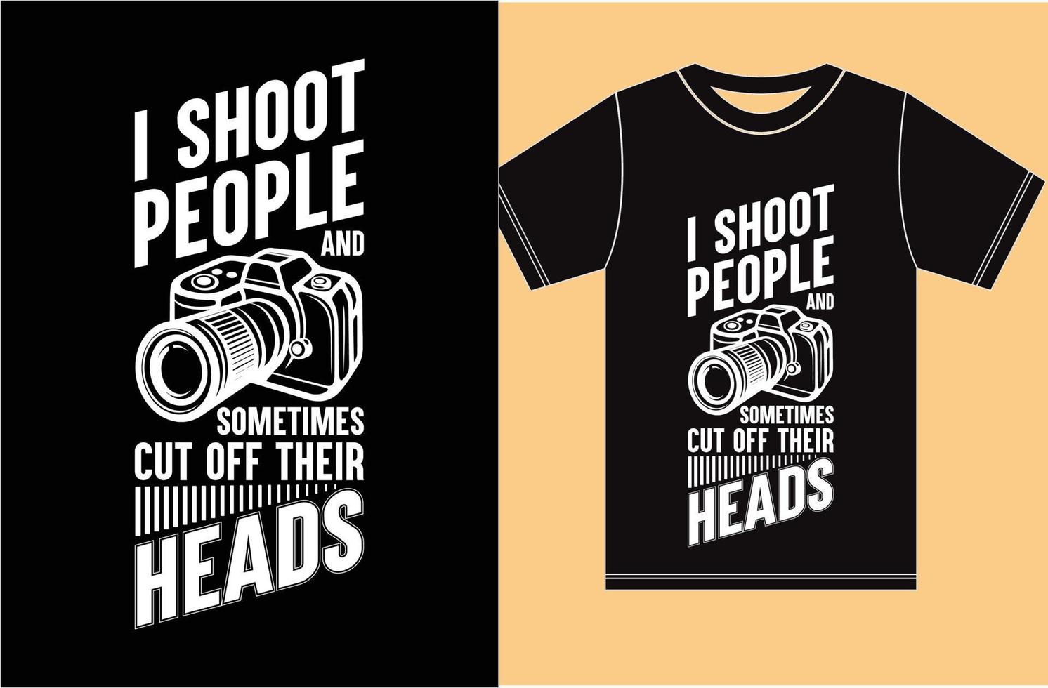 I Shoot People And Sometimes Cut Off Their Heads .Funny T Shirt Design. vector