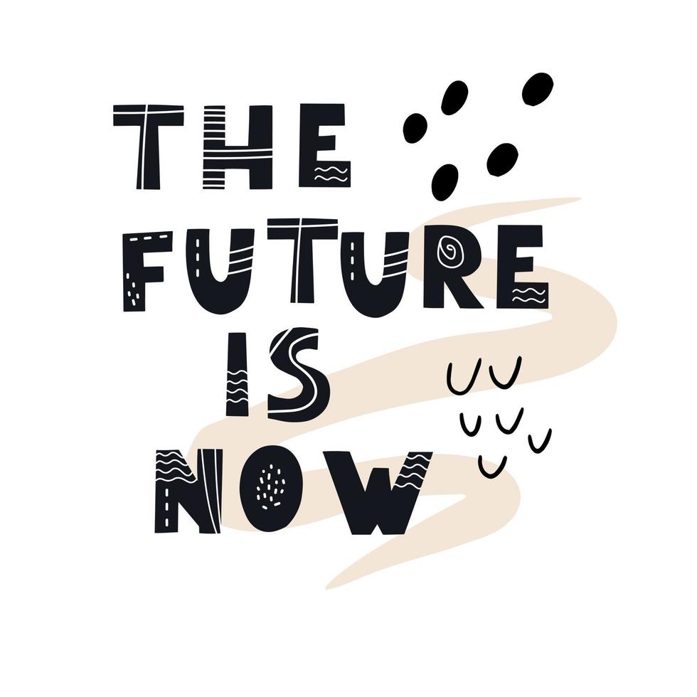 Inscription THE FUTURE IS NOW. Scandinavian style vector illustration with decorative abstract elements