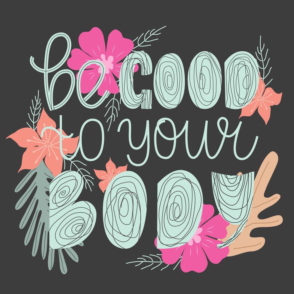 Be good to your body hand drawn quote with floral illustration vector