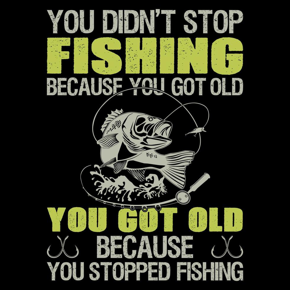 You Didn't Stop Fishing Because vector