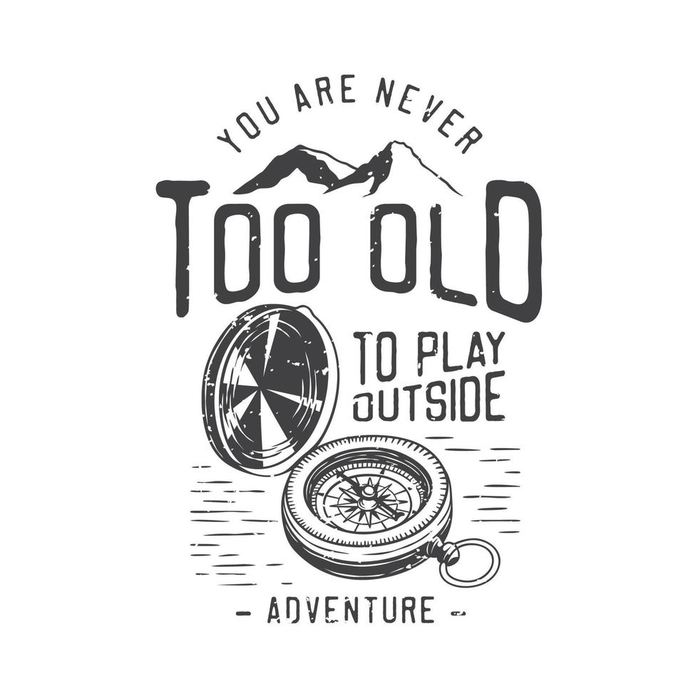 american vintage illustration you are never too old to play outside adventure for t shirt design vector