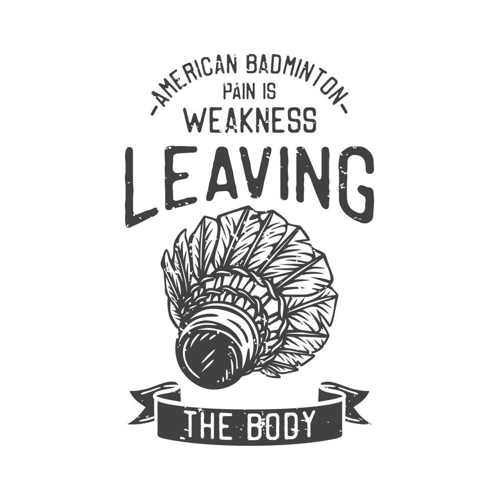 american vintage illustration american badminton pain is weakness leaving the body for t shirt design vector