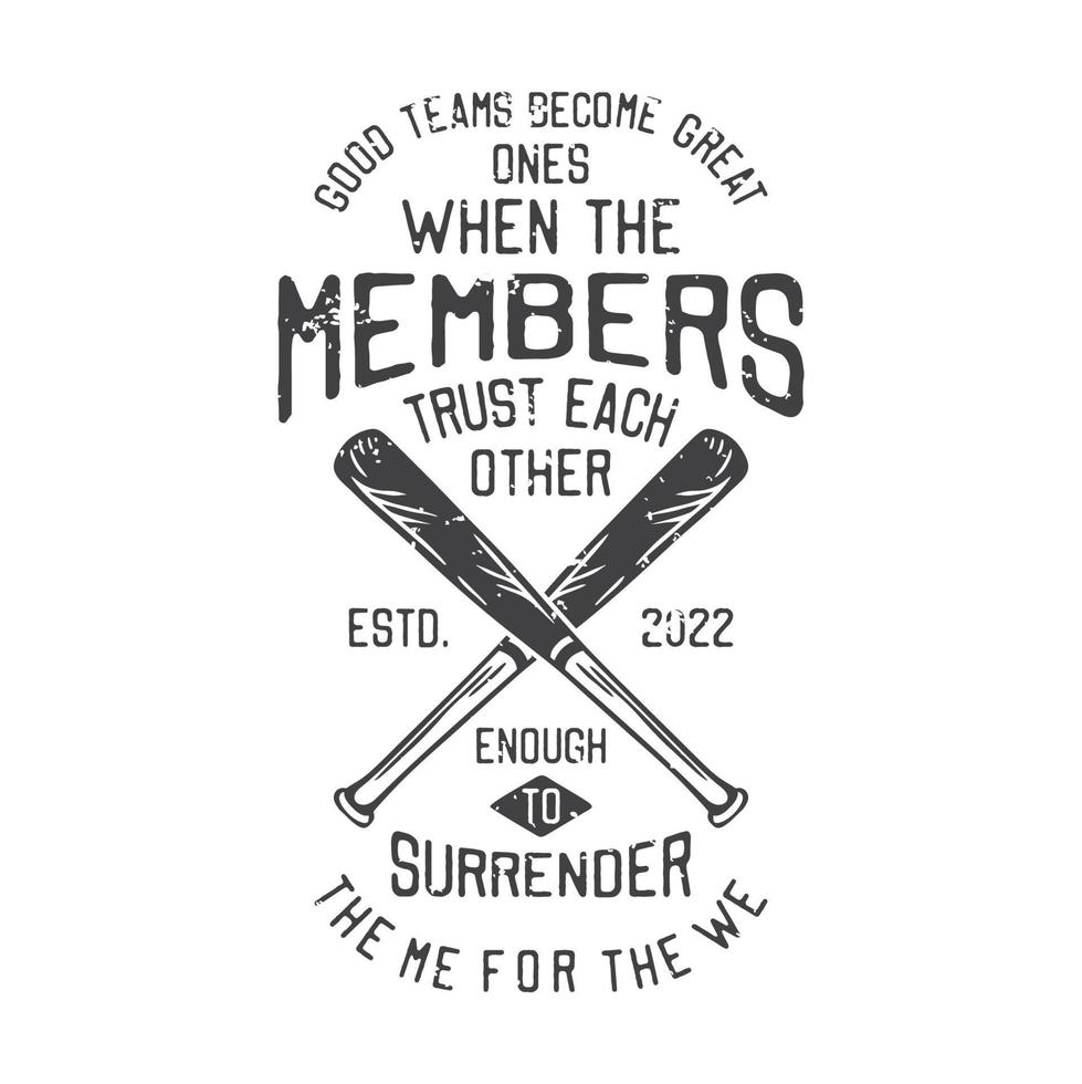 american vintage illustration good teams become great ones when the members trust each other enough to surrender the me for the we for t shirt design vector