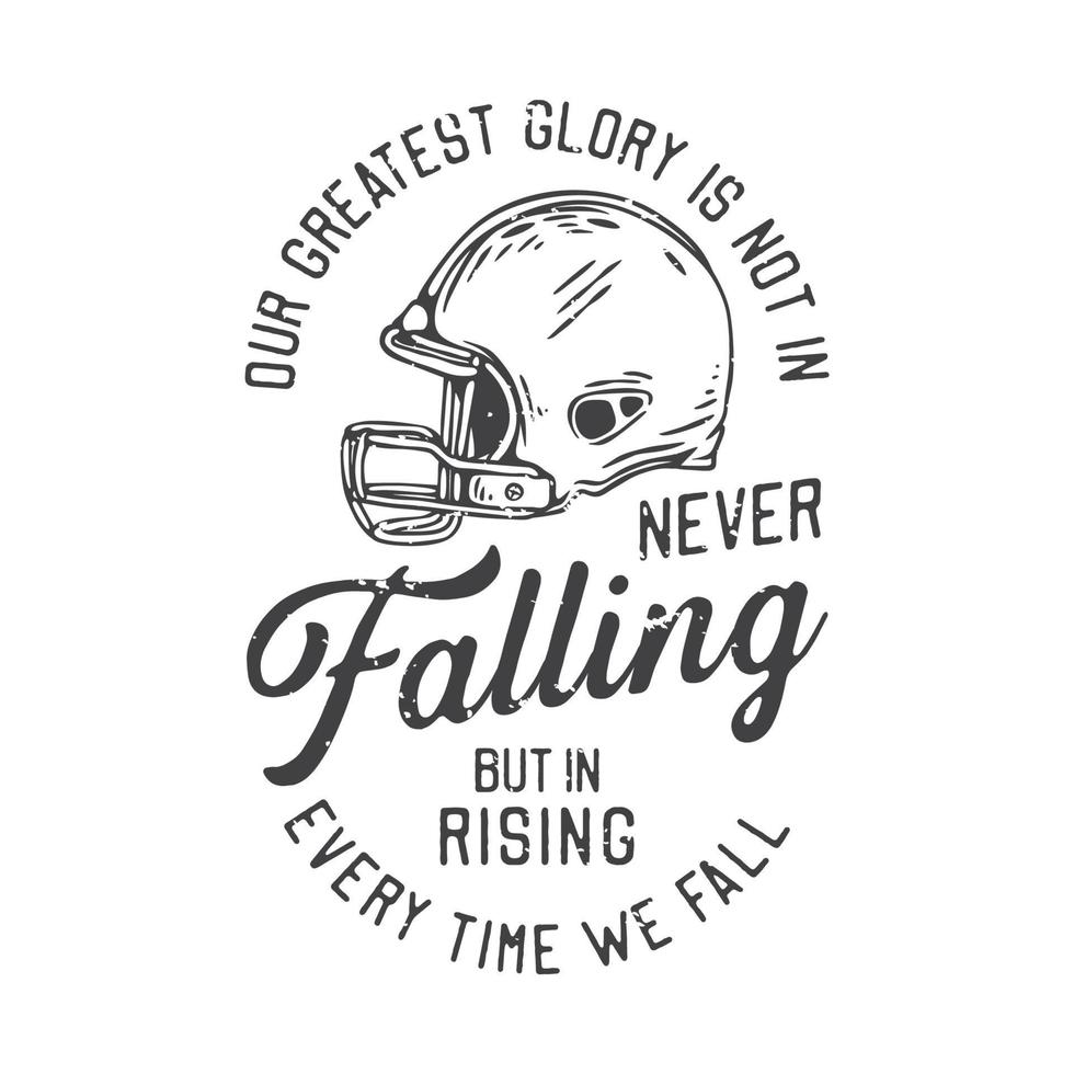 american vintage illustration our greatest glory is not in never falling but in rising every time we fall for t shirt design vector