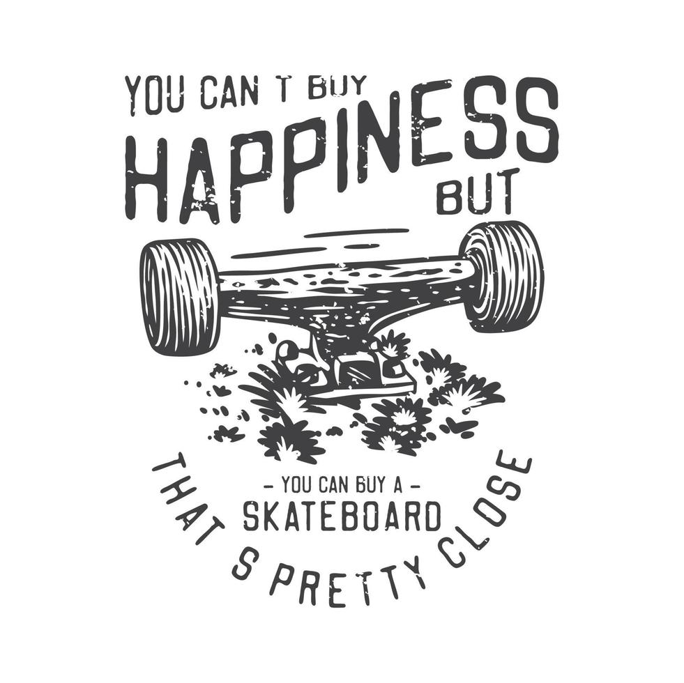 ilustración vintage americana no puedes comprar la felicidad pero puedes comprar una patineta que está bastante cerca para el diseño de la camiseta vector