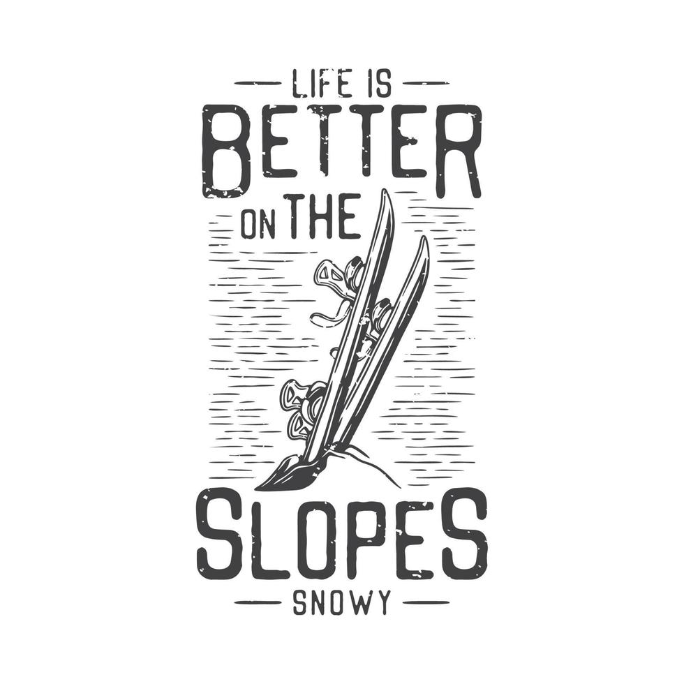 american vintage illustration life is better on the slopes snowy for t shirt design vector