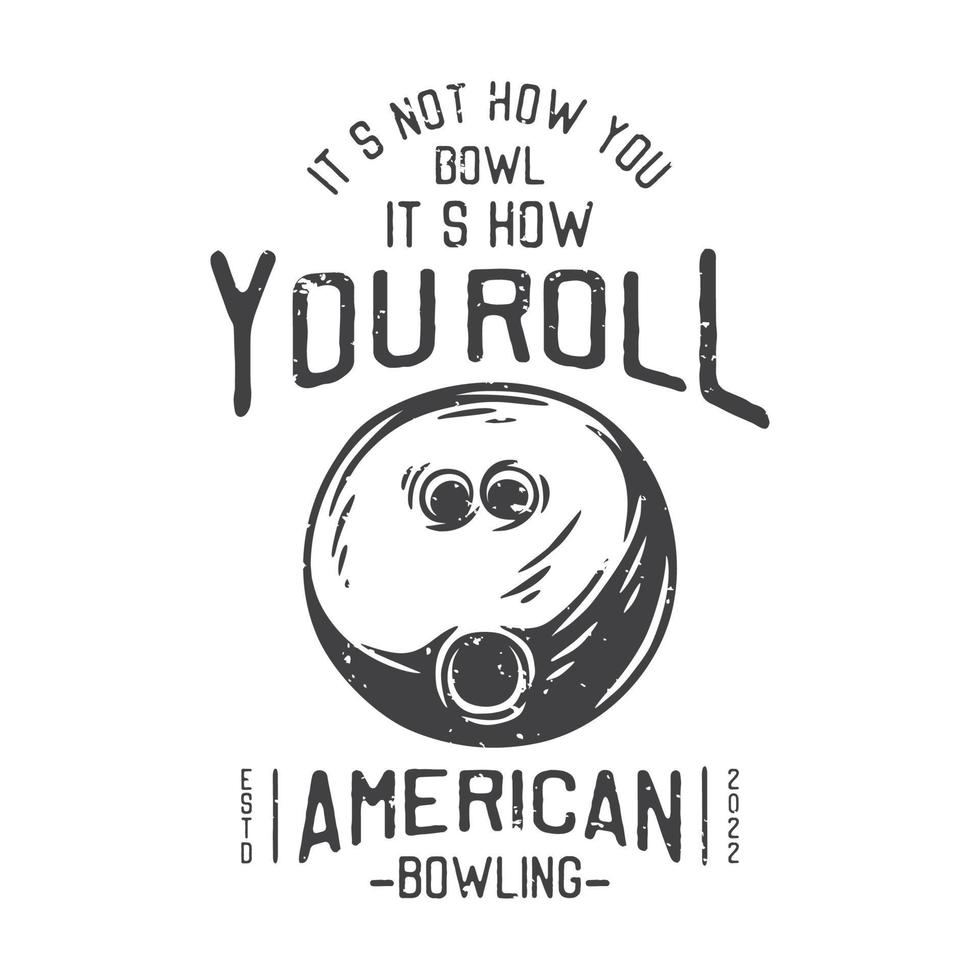 american vintage illustration its not how you bowl its how you roll american bowling for t shirt design vector