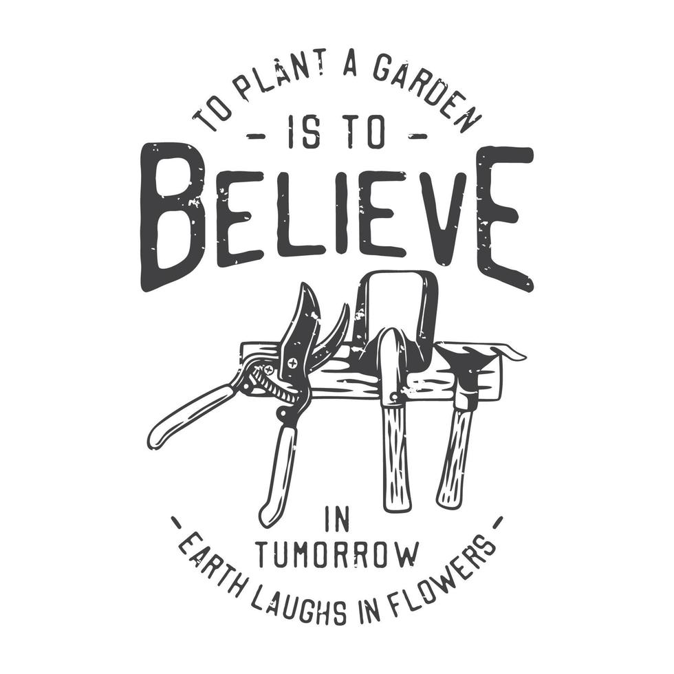 american vintage illustration to plant a garden is to believe in tumorrow earth laughs in flowers for t shirt design vector