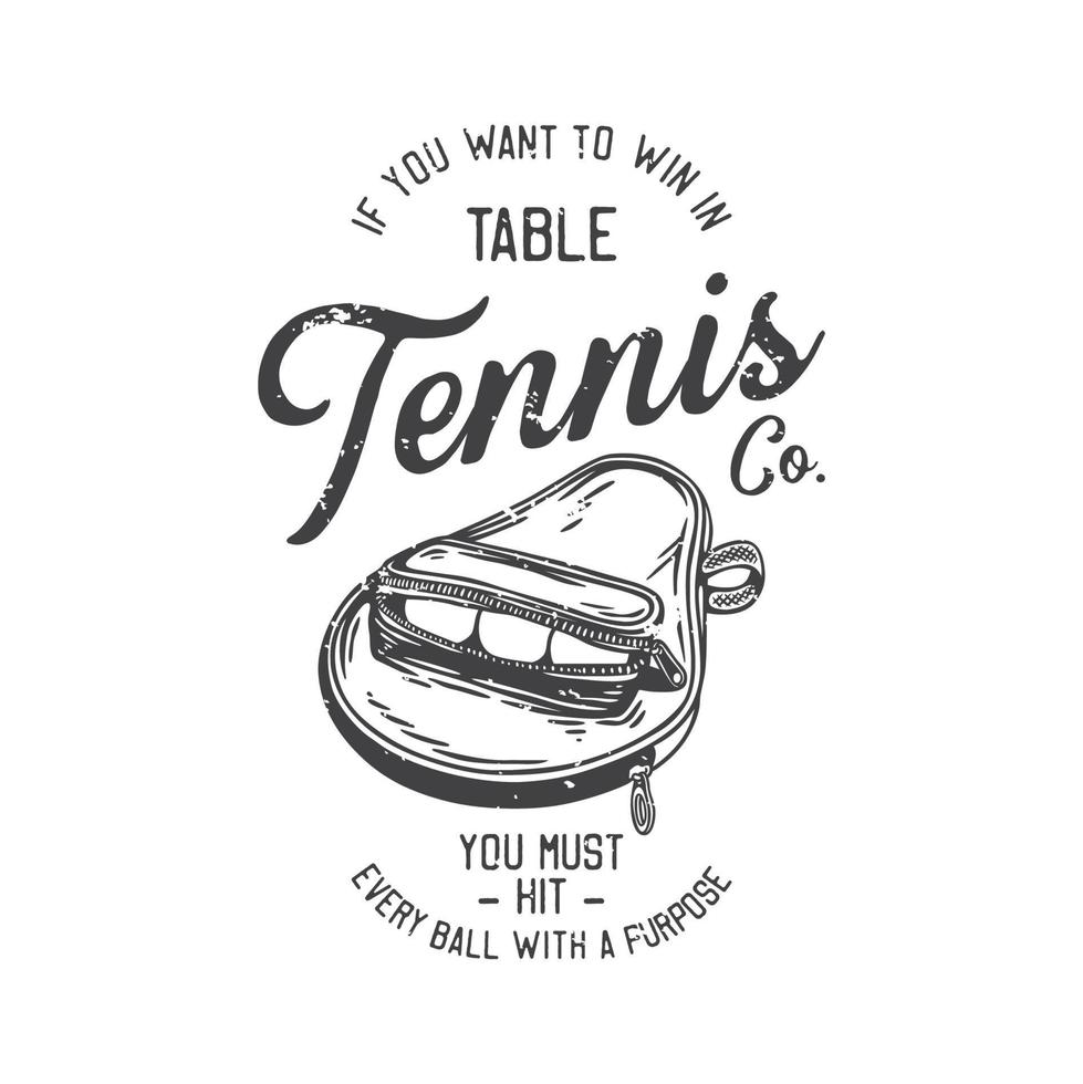 american vintage illustration if you want to win in table tennis you must hit every ball with a purpose for t shirt design vector