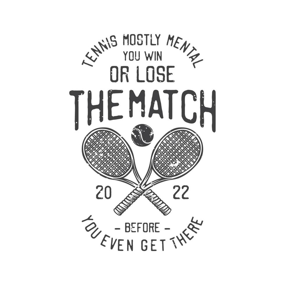 american vintage illustration tennis mostly mental you win or lose the match before you even get there for t shirt design vector