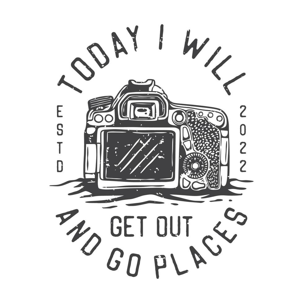 american vintage illustration today i will get out and go places for t shirt design vector