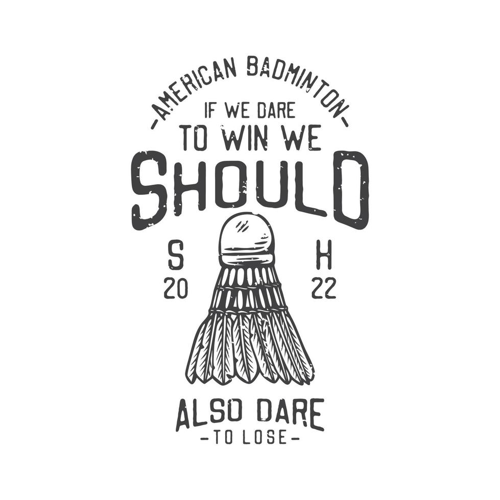 american vintage illustration american badminton if we dare to win we should also dare to lose for t shirt design vector