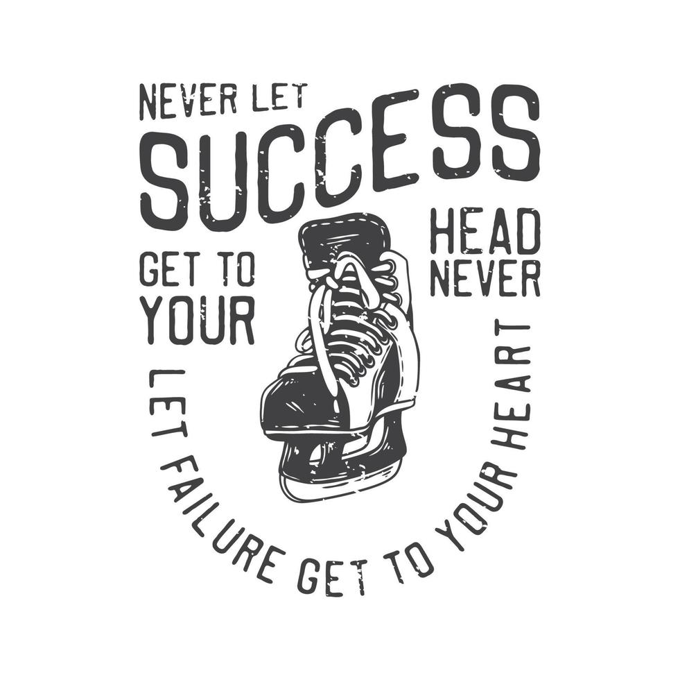 american vintage illustration never let success get to your head never let failure get to your heart for t shirt design vector