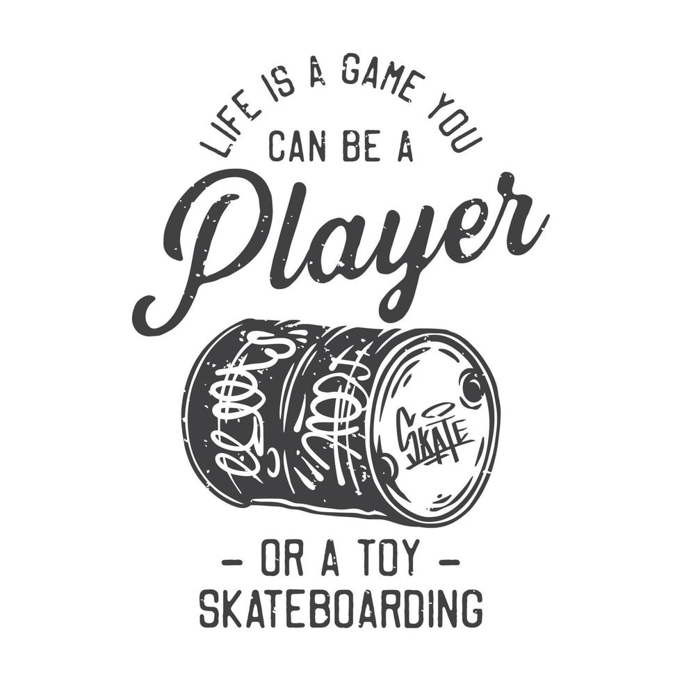 american vintage illustration life is a game you can be a player or a toy skateboarding for t shirt design vector