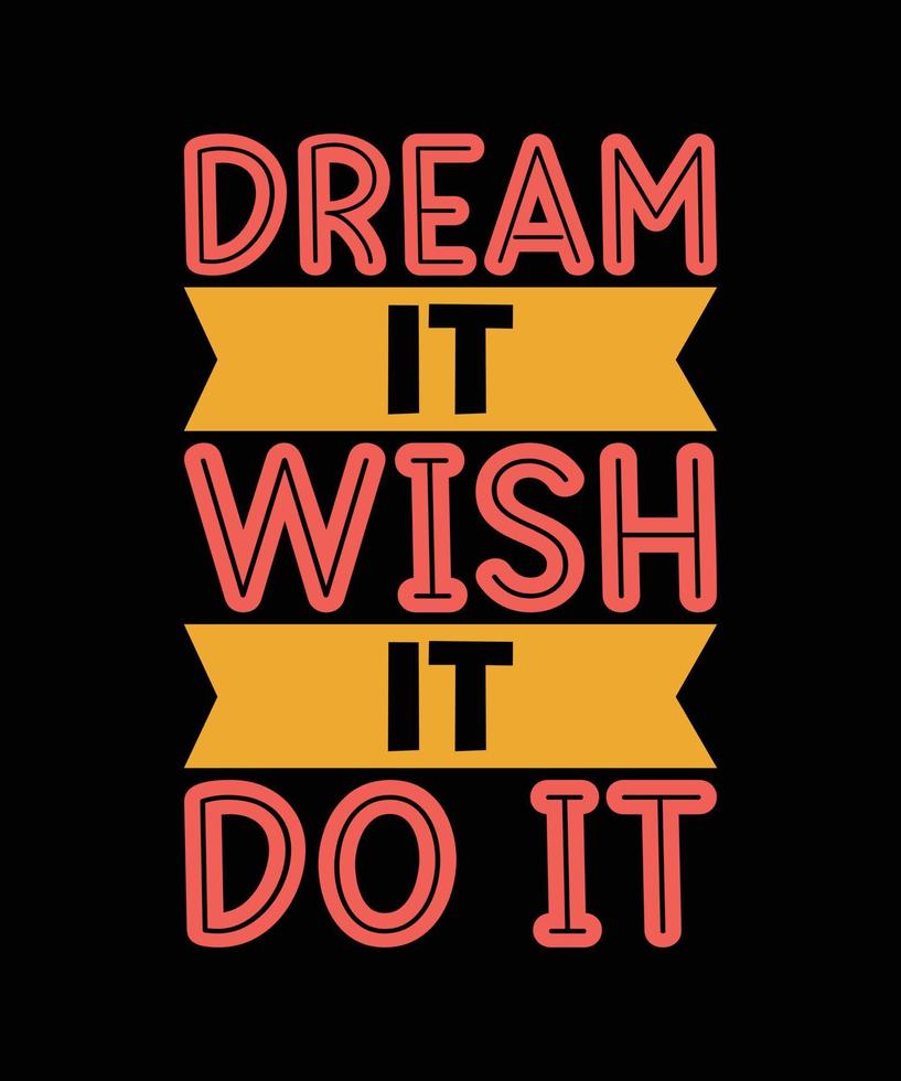 DREAM IT WISH IT DO IT LETTERING QUOTE vector