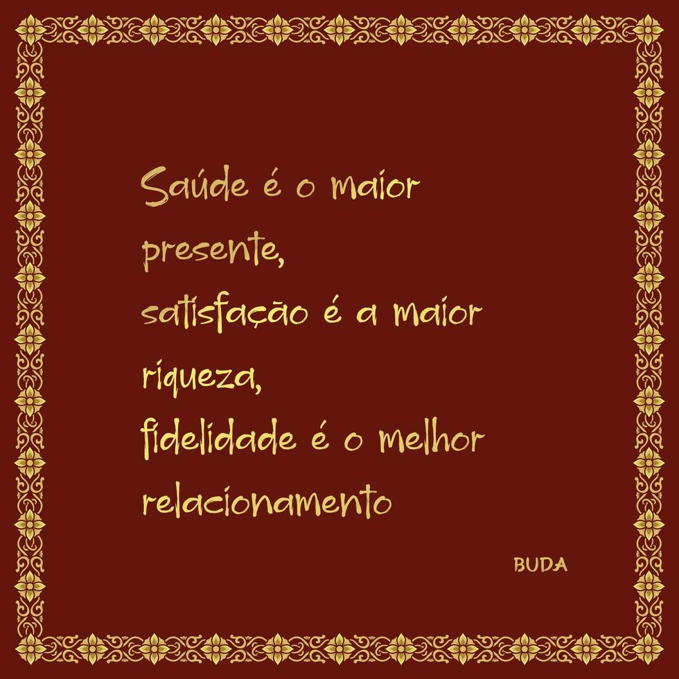 Buddhist phrase with minimalist in Brazilian Portuguese. Translation - Health is the greatest gift, satisfaction is the greatest wealth, fidelity is the greatest relationship vector
