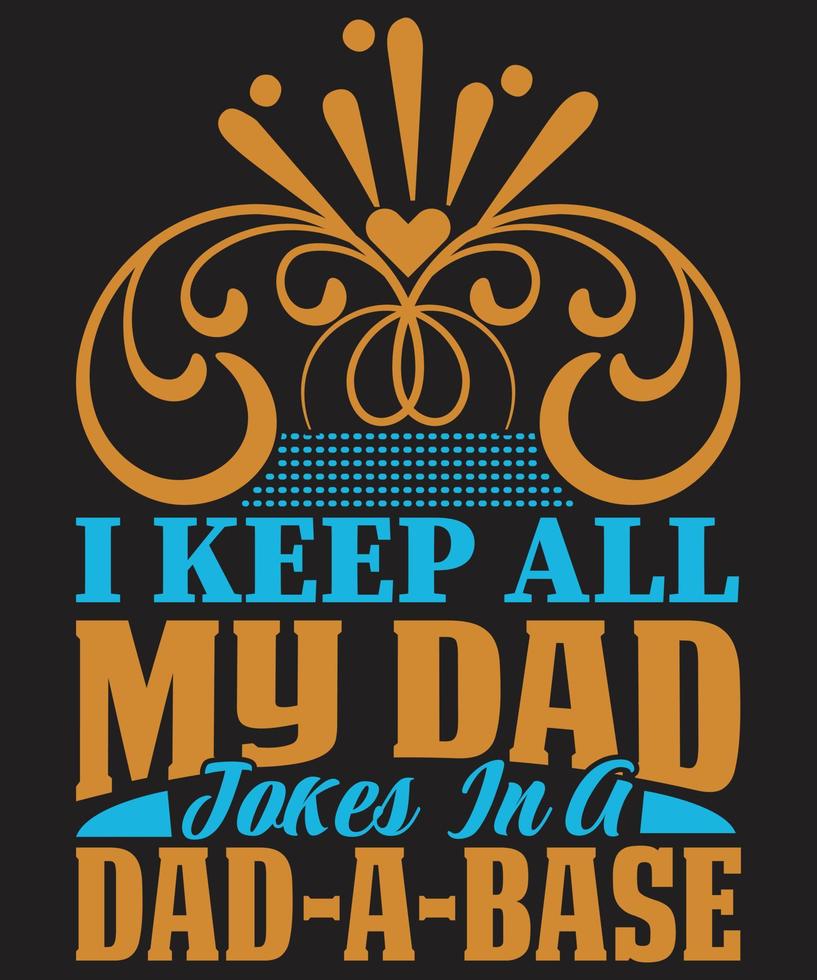 I Keep All My Dad Jokes In A Dad-A-Base vector