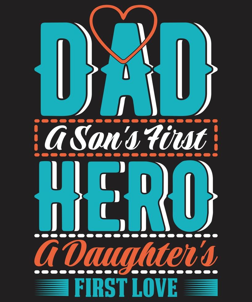 Dad A Son’s First Hero A Daughter’s First Love 6533424 Vector Art at
