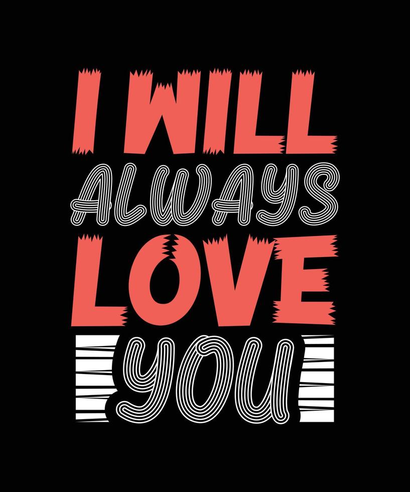 i will always love you typography t-shirt design vector
