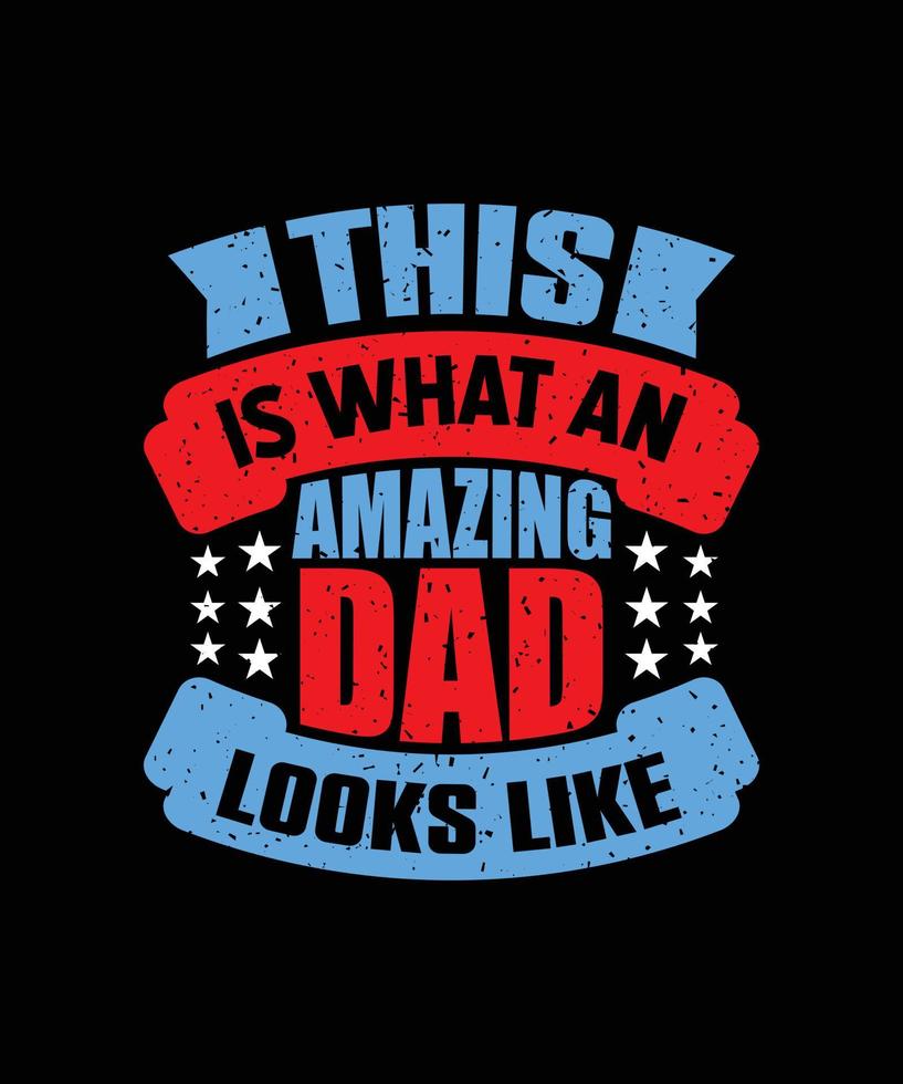 this is what an amazing dad looks like typography t-shirt design vector