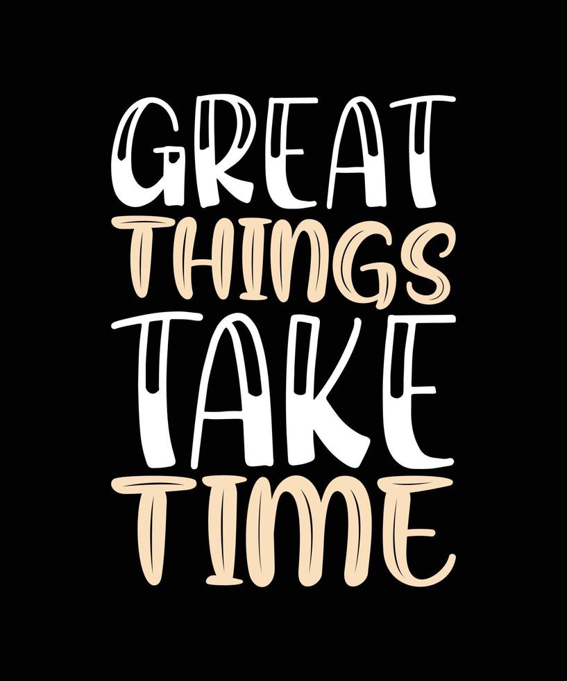 GREAT THINGS TAKE TIME LETTERING vector