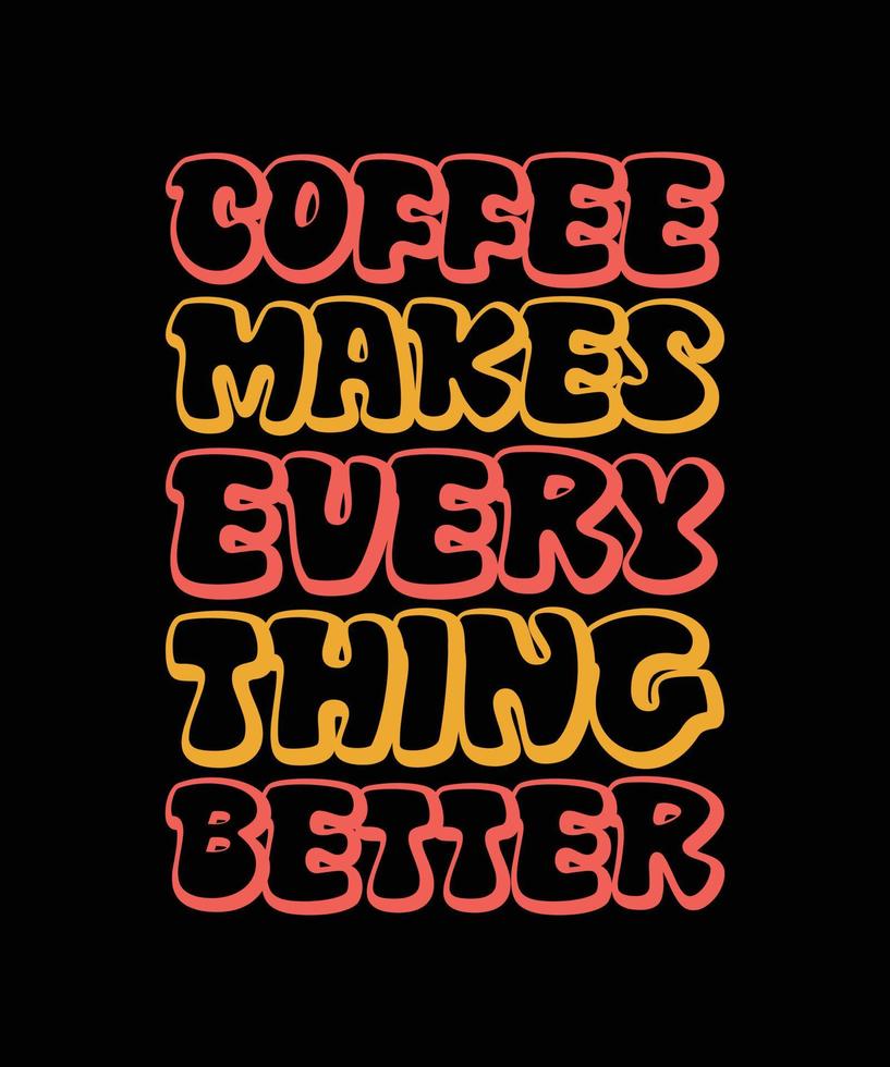 el café hace que todo sea mejor diseño de camiseta de tipografía vector