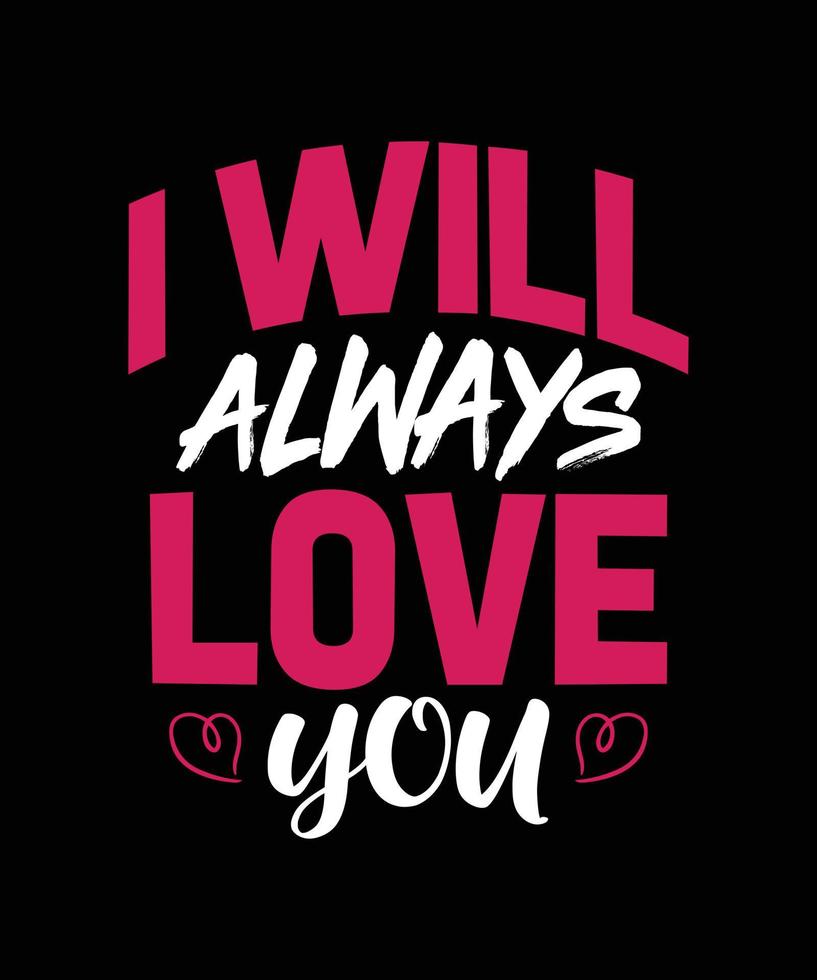 i will always love you typography t-shirt design vector