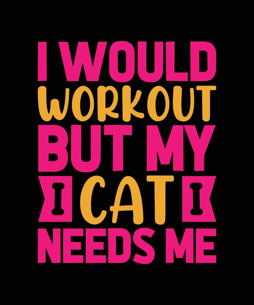 haría ejercicio pero mi gato me necesita diseño de camiseta de tipografía vector