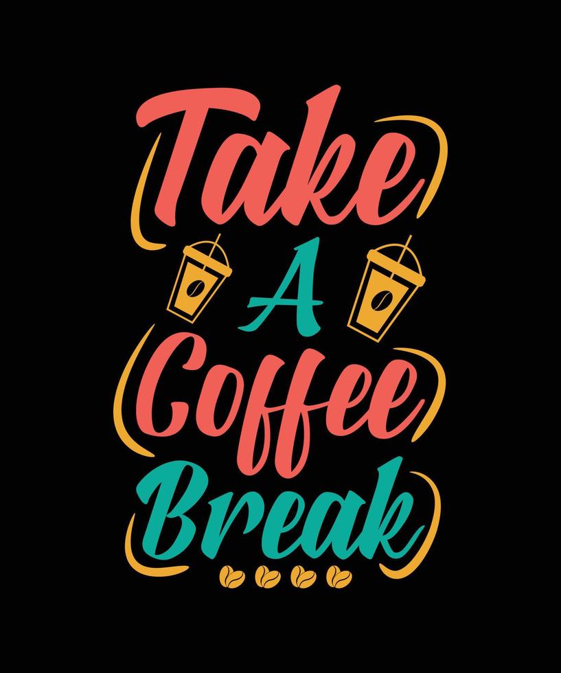 TAKE A COFFEE BREAK LETTERING QUOTE vector