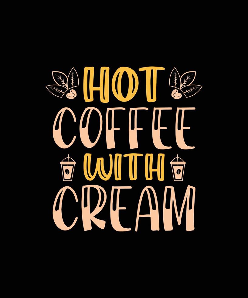 HOT COFFEE WITH CREAM LETTERING QUOTE vector