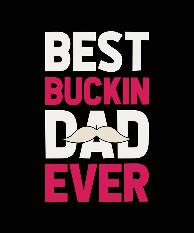 el mejor diseño de camiseta de tipografía buck in dad ever vector