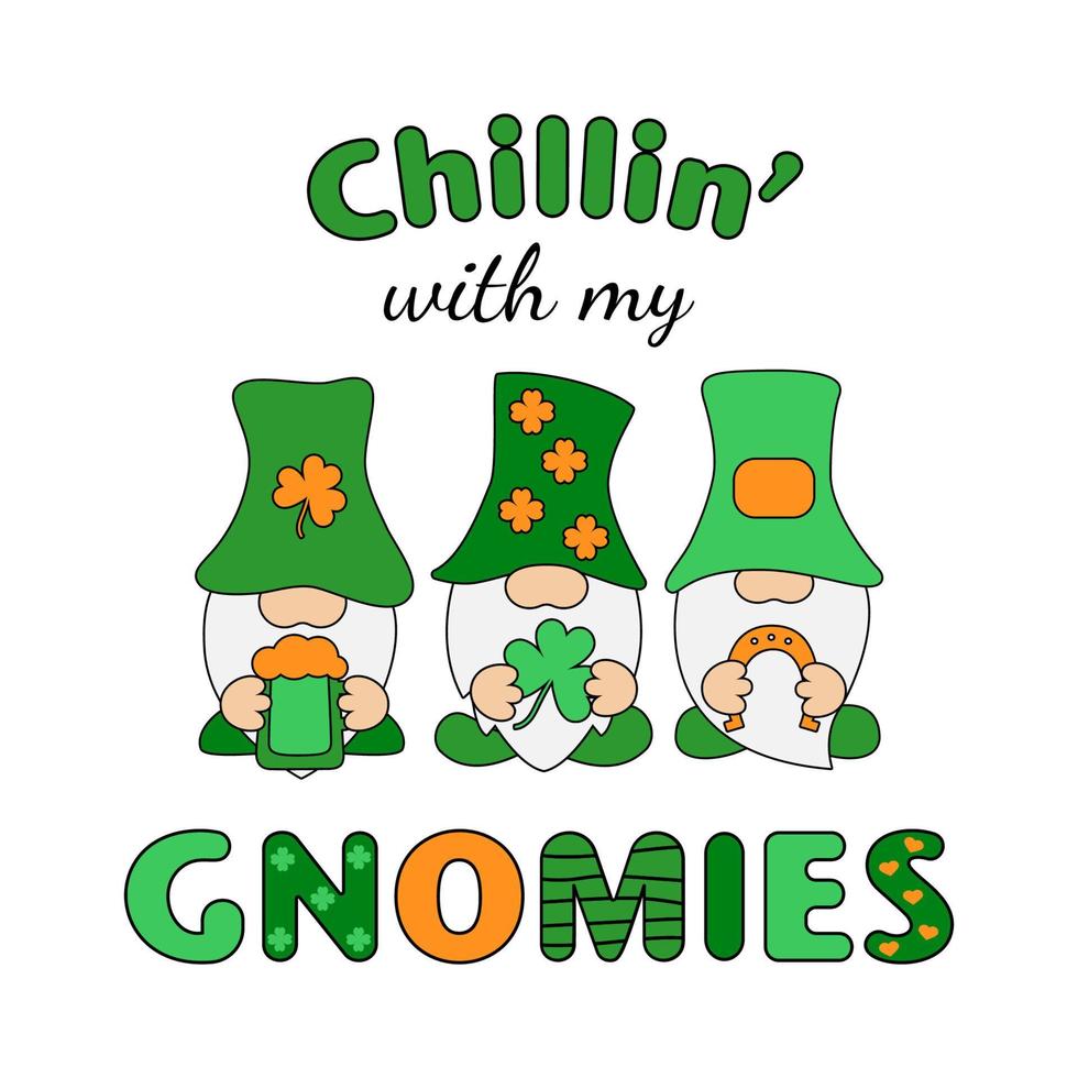 Chillin with my Gnomies  humoring quote. St. Patrick's Day holiday decor isolated on white background. Poster, banner, greeting card design element. vector