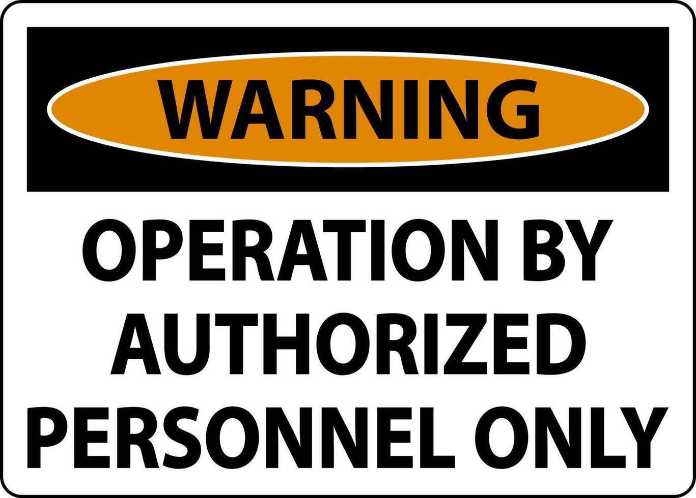 Warning Operation By Authorized Only Sign On White Background vector