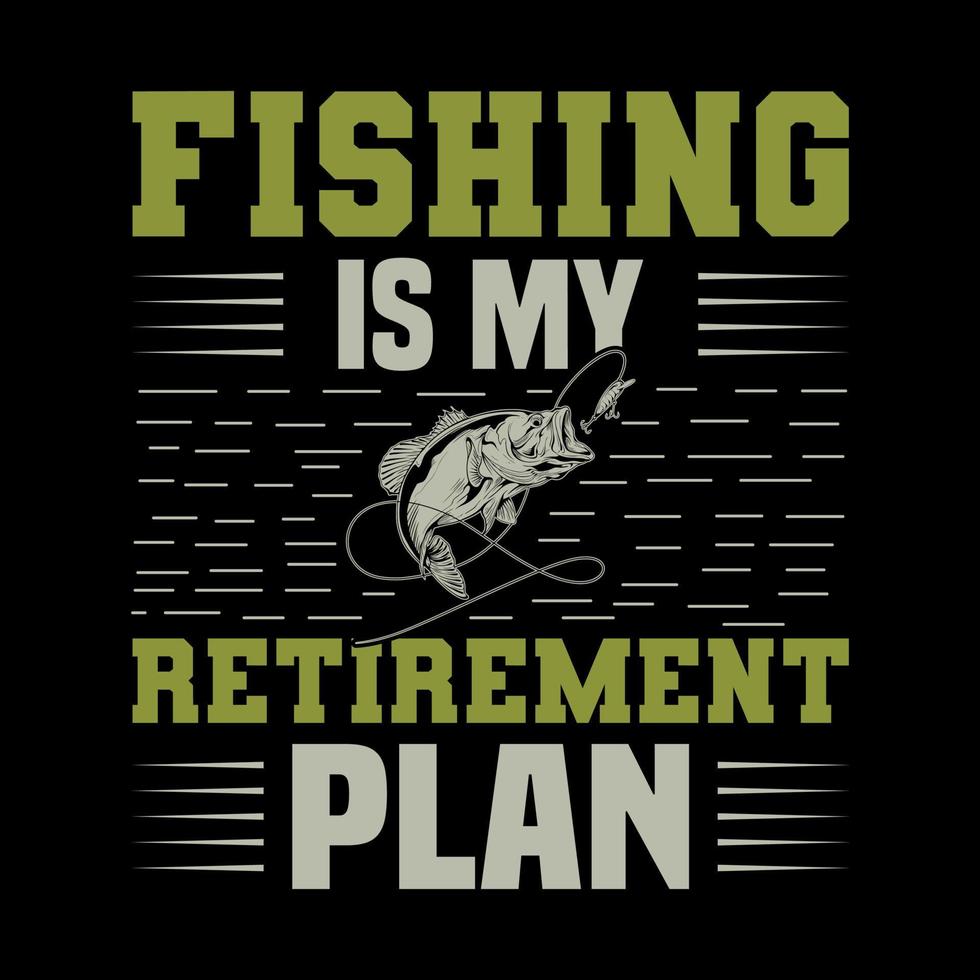 Fishing is my retirement plan vector