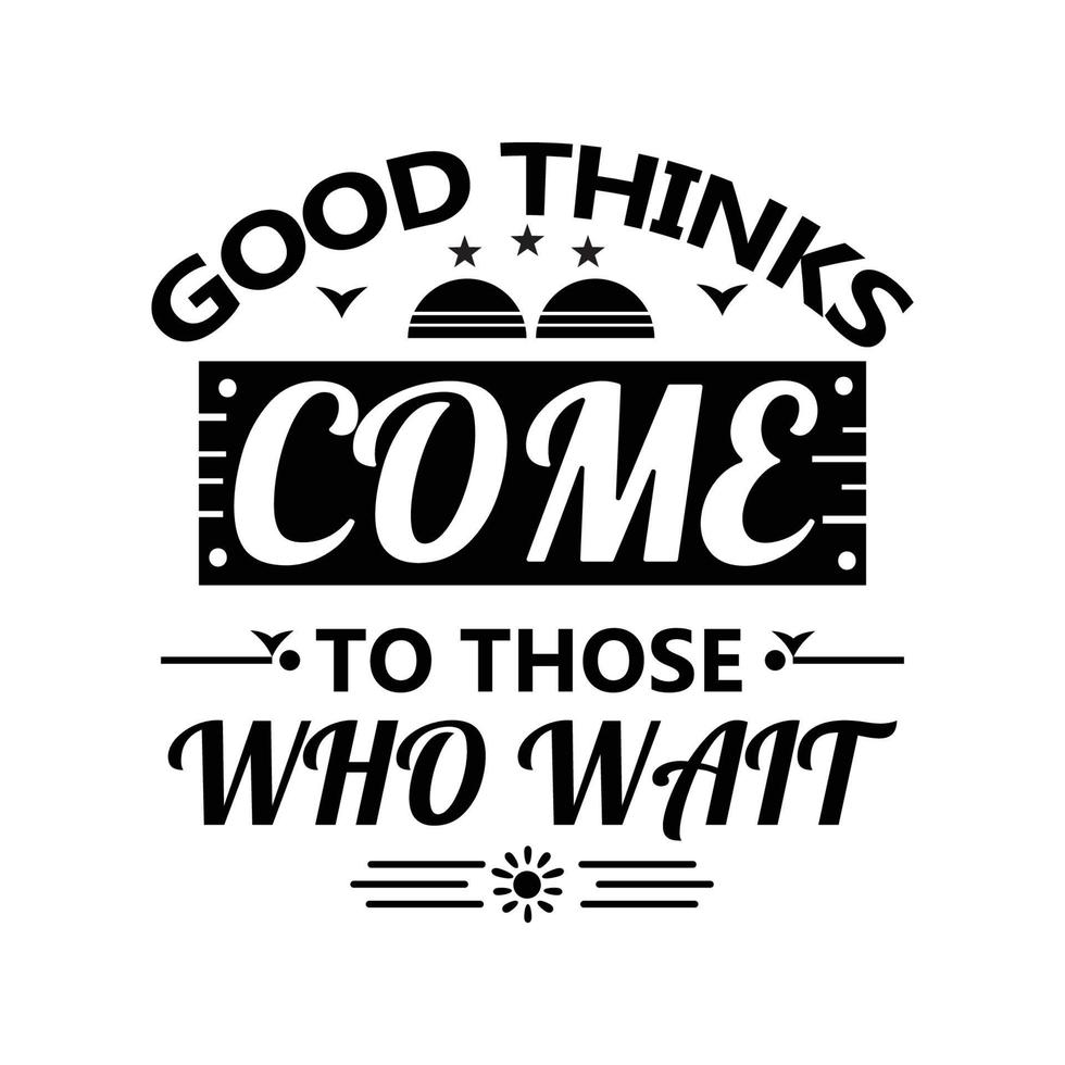 Good Thinks Come to those who wait quote 6550377 Vector Art at Vecteezy