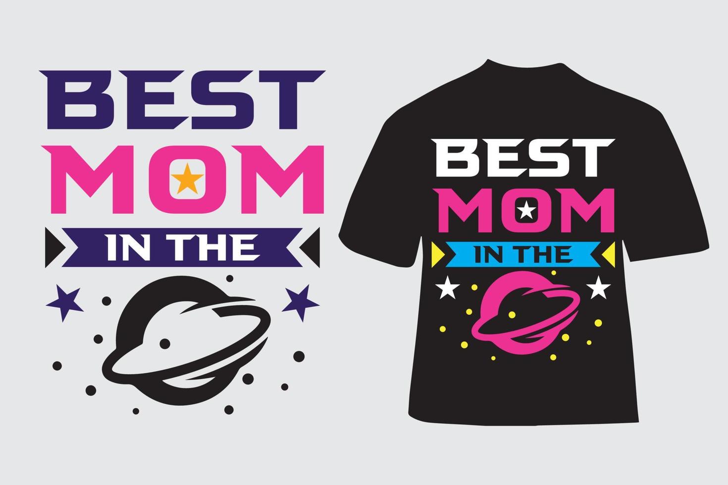 Best mom in the galaxy - Mothers day t-shirt vector